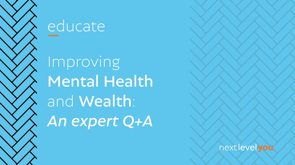 Improving Mental Health and Wealth: An Expert Q&A