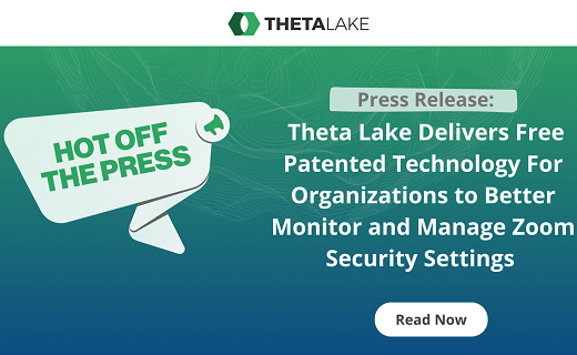 Press Release: Theta Lake Delivers Free Patented Technology For Organizations to Better Monitor and Manage Zoom Security Settings